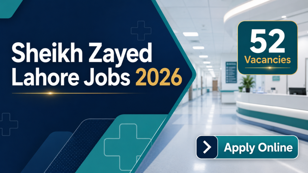 Sheikh Zayed Lahore Jobs 2026